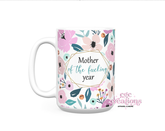 Mother Of The Fucking Year 15 oz Ceramic Coffee Mug