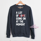 A Lot Of Love Going On At The Moment Crewneck Sweatshirt