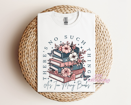 There's No Such Thing As Too Many Books T-Shirt