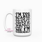 I'm Too Scared To Go To Therapy 15oz Coffee Mug