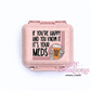 If You're Happy And You Know It It's Your Meds #2 Pill Container