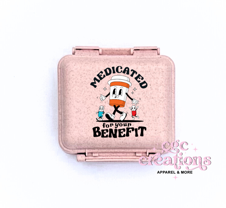 Medicated For Your Benefit Pill Container