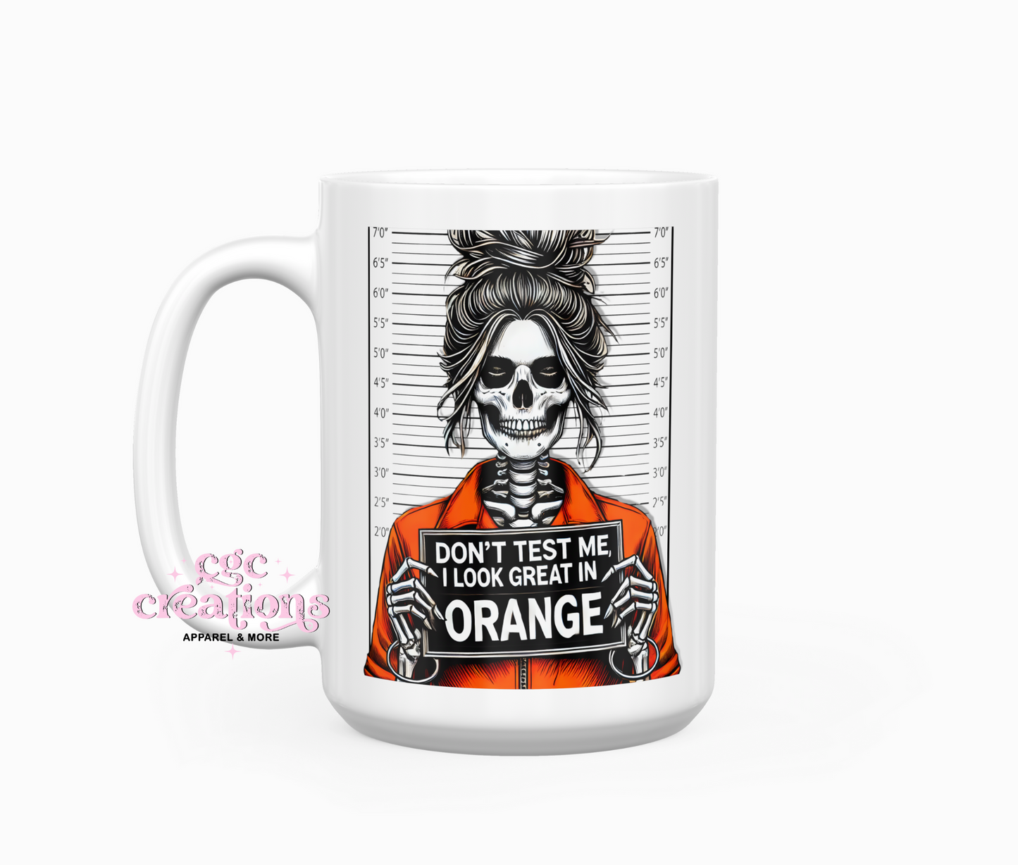 Don't Test Me I look Great In Orange 15oz Ceramic Coffee Mug