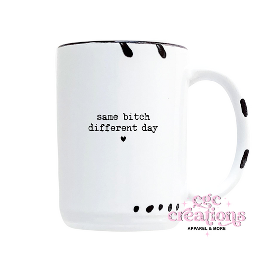 Same Bitch Different Day 15oz Ceramic Coffee Mug