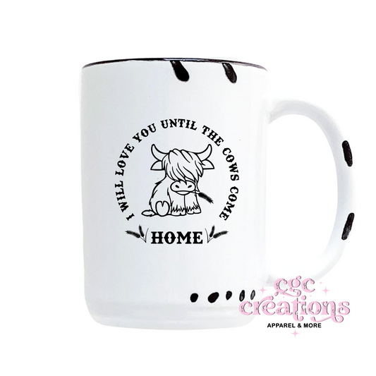I Will Love You Until The Cows Come Home 15oz Ceramic Coffee Mug