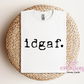 idgaf T-Shirt
