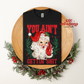 You Ain't Gettin' Shit  T-Shirt