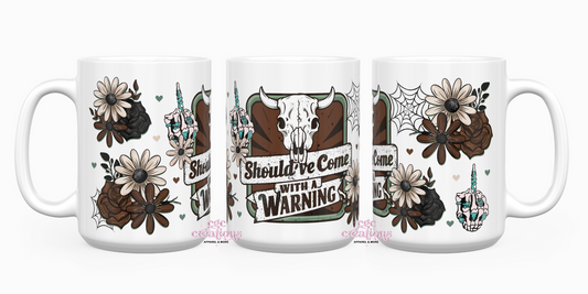 Should've Come With A Warning 15oz Ceramic Coffee Mug