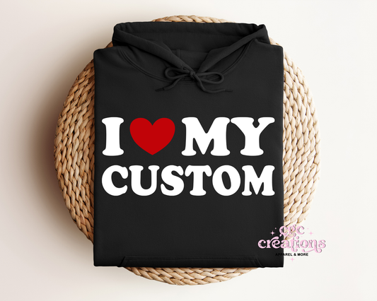 I Love My Custom Hoodie