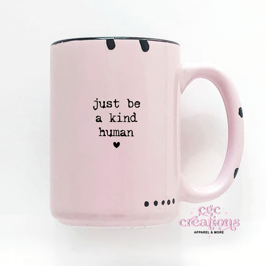 Just Be A Kind Human 15oz Ceramic Coffee Mug