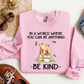In A World Where You Can Be Anything Be Kind Crewneck Sweatshirt
