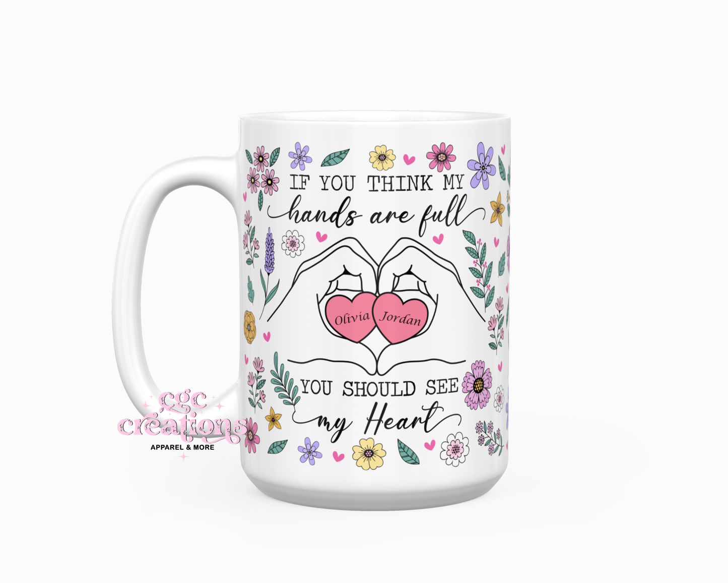 If You Think My Hands Are Full You Should See My Heart ( Up To 8 Hearts) 15oz Ceramic Coffee Mug