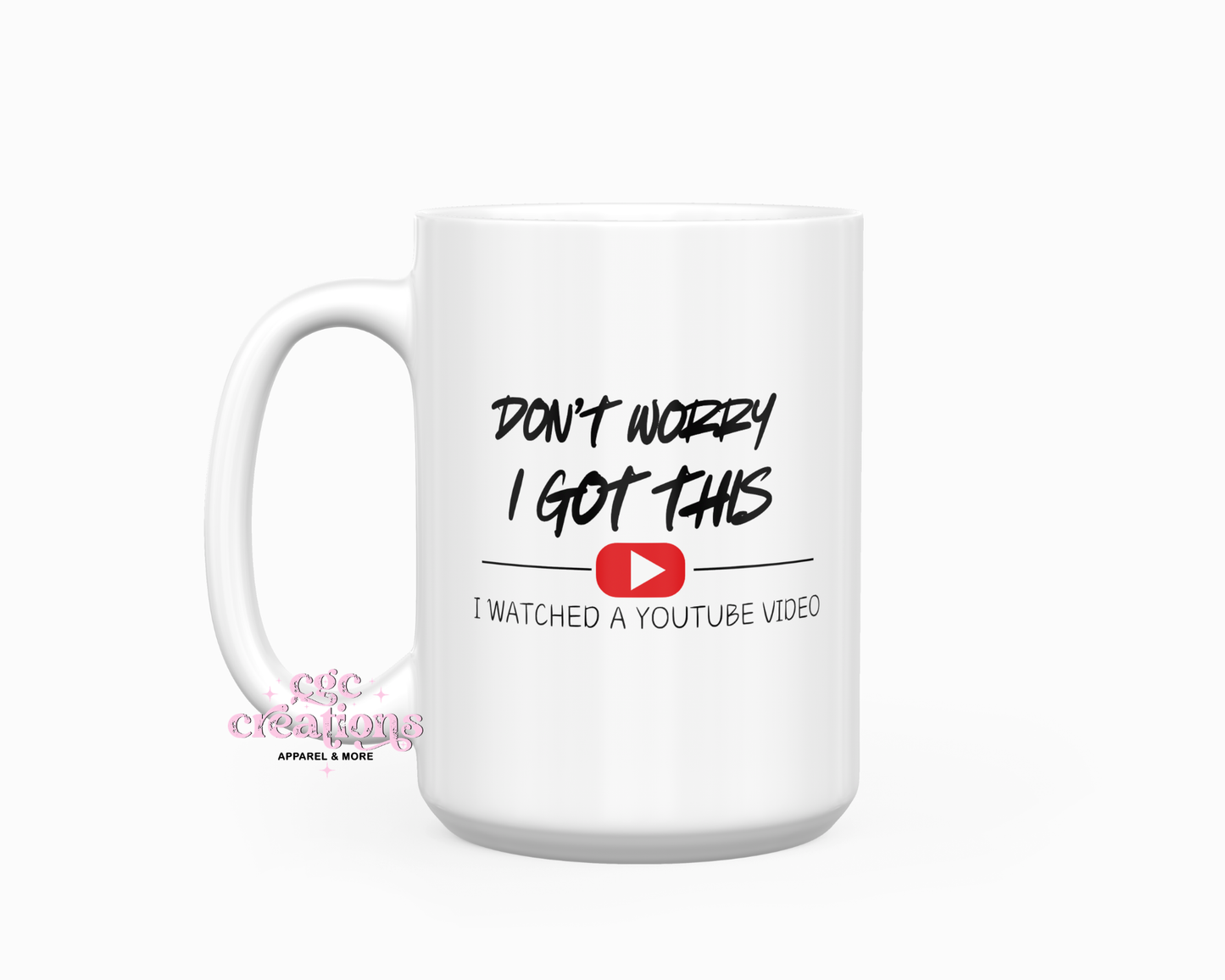Don't Worry I Got This I Watched A Youtube Video 15oz Ceramic Coffee Mug