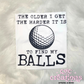 The Older I Get The Harder It Is To Find My Balls T-shirt SIZE XL