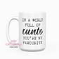 In A World Full Of C*nts 15oz Ceramic Coffee Mug