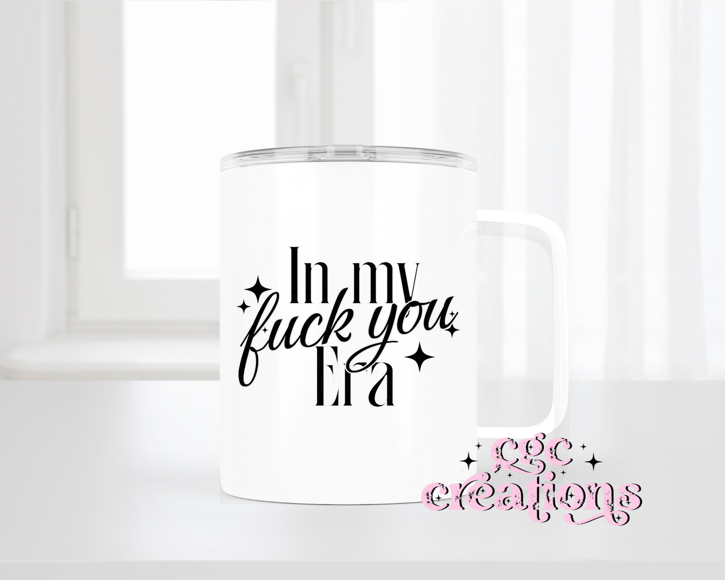 In My Fuck You Era Insulated Coffee Tumbler