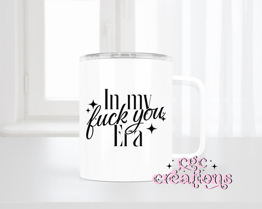 In My Fuck You Era Insulated Coffee Tumbler