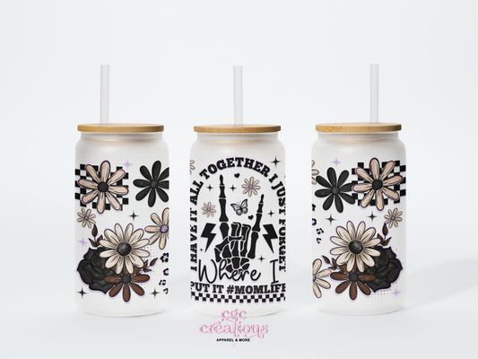 I Have It All Together I Just Forgot Where I Put It #Momlife 16oz Glass Cup With Lid