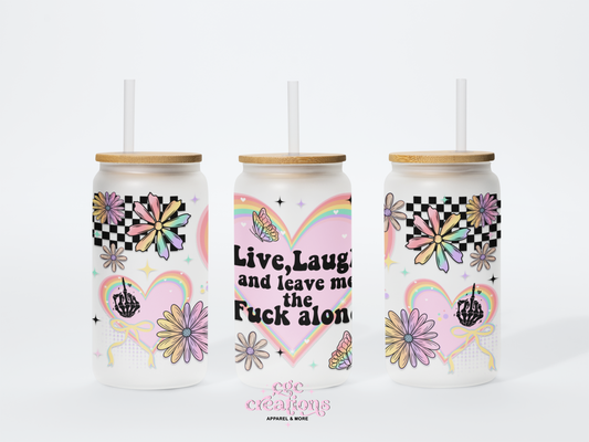 Live Laugh And Leave Me The Fuck Alone 16oz Glass Cup With Lid