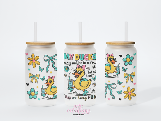 My Ducks May Not Be In A Row 16oz Glass Cup With Lid