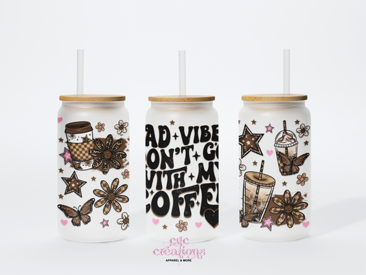 Bad Vibes Don't Go With My Coffee 16oz Glass Cup With Lid