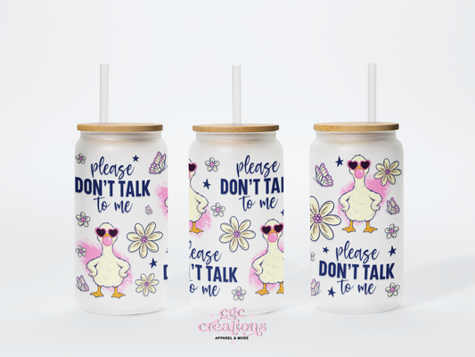Please Don't Talk To Me 16oz Glass Cup With Lid