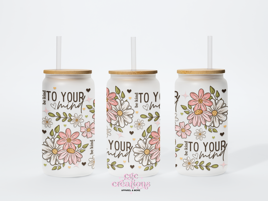 Be Kind To Your Mind 16oz Glass Cup With Lid