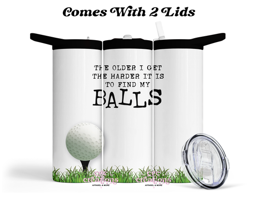 The Older I Get The Harder It Is To Find My Balls  20 oz Insulated Tumbler