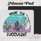 What The Fucculent Mouse Pad