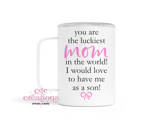 You Are The Luckiest Mom - From Son Coffee Tumbler