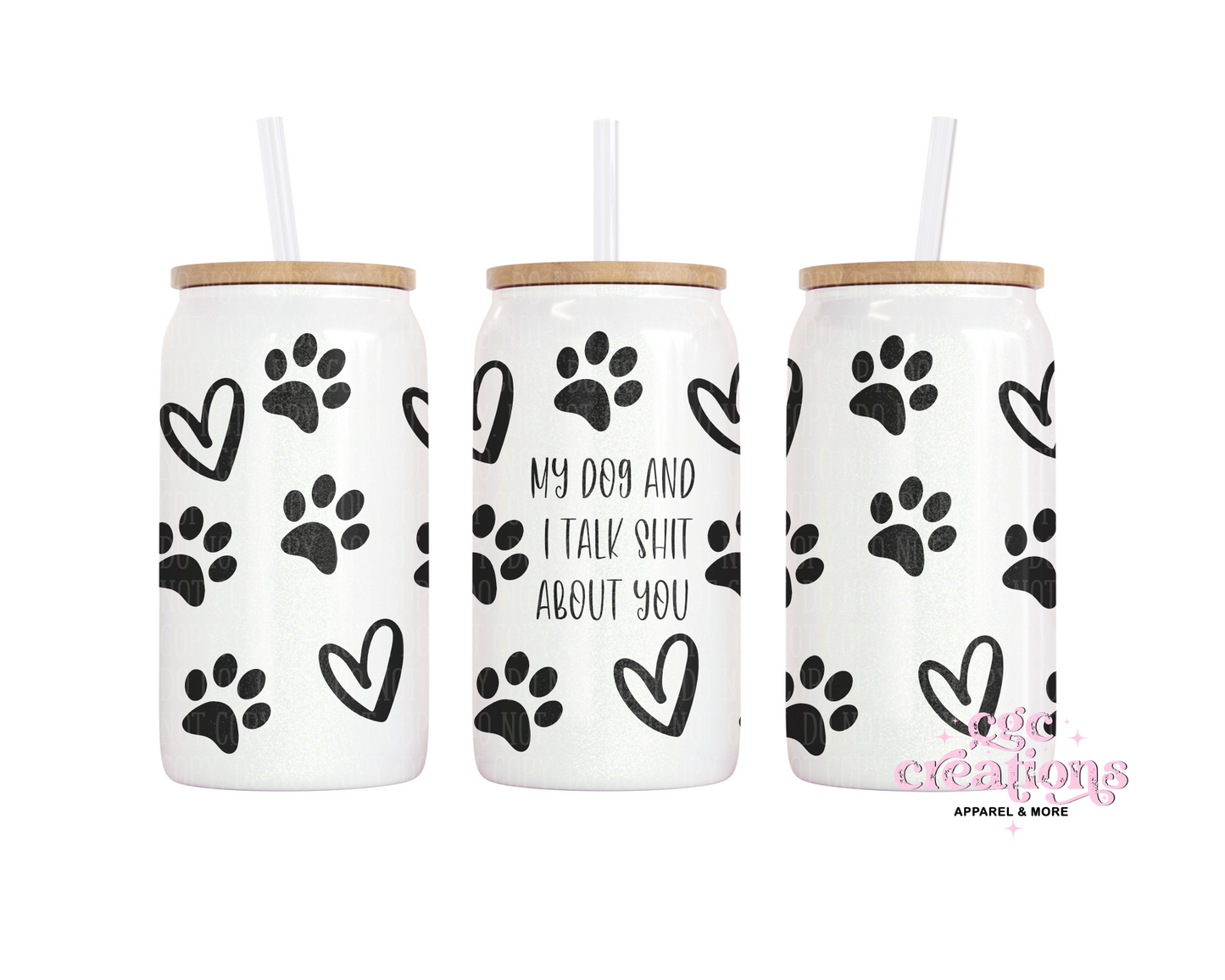 My Dog And I Talk Shit About You 16oz Glass Cup With Lid