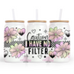 Caution I Have No Filter 16oz Glass Cup With Lid