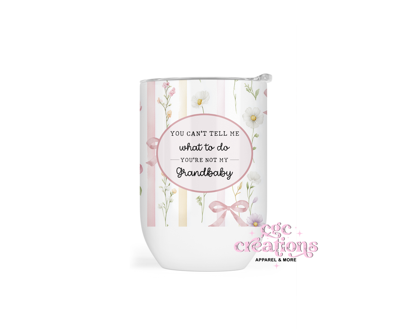 You Can't Tell Me What To Do You're Not My Grandbaby Wine Tumbler