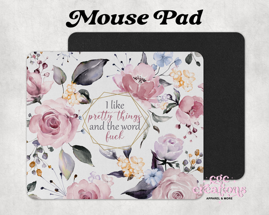I Like Pretty Things And The Word Fuck Mouse Pad