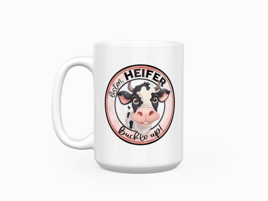 Listen Heifer, Buckle Up 15oz Ceramic Coffee Mug