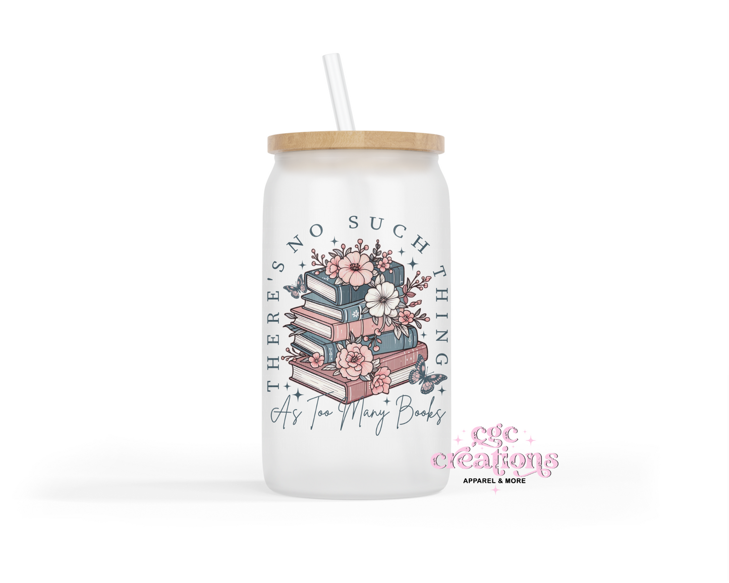 There's No Such Thing As Too Many Books Glass Cup With Lid