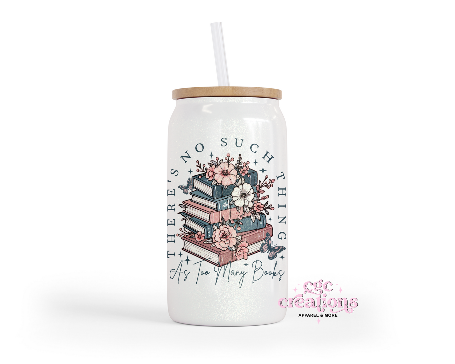 There's No Such Thing As Too Many Books Glass Cup With Lid