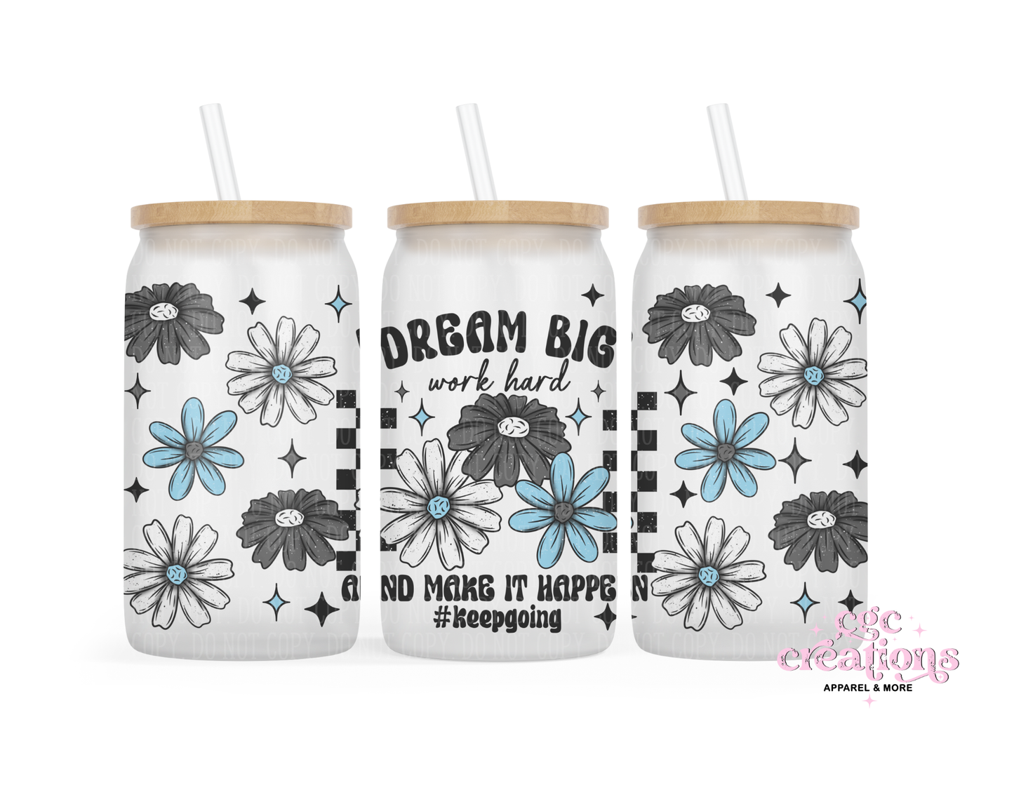 Dream Big Work Hard And Make It Happen #Keepgoing 16oz Glass Cup With Lid